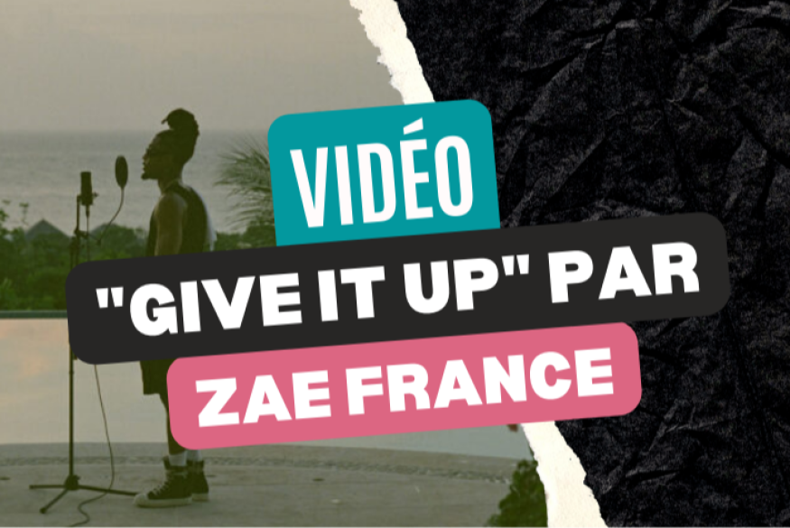 Zae France : découvrez "Give It Up"