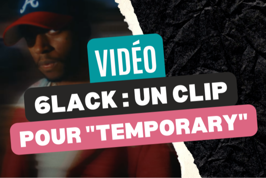 6LACK : un clip pour "Temporary"