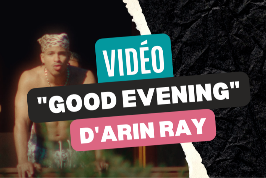"Good Evening", la vidéo d'Arin Ray