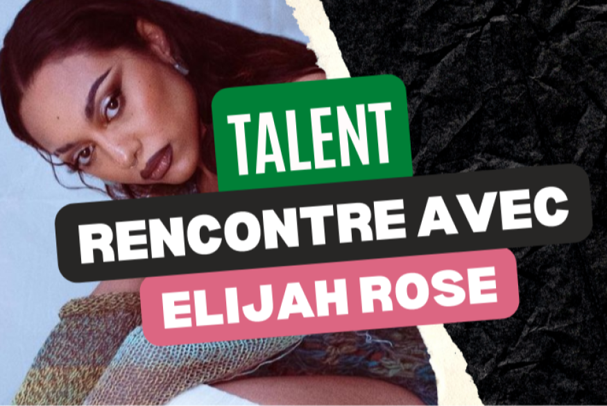 Rencontre avec la talentueuse Elijah Rose