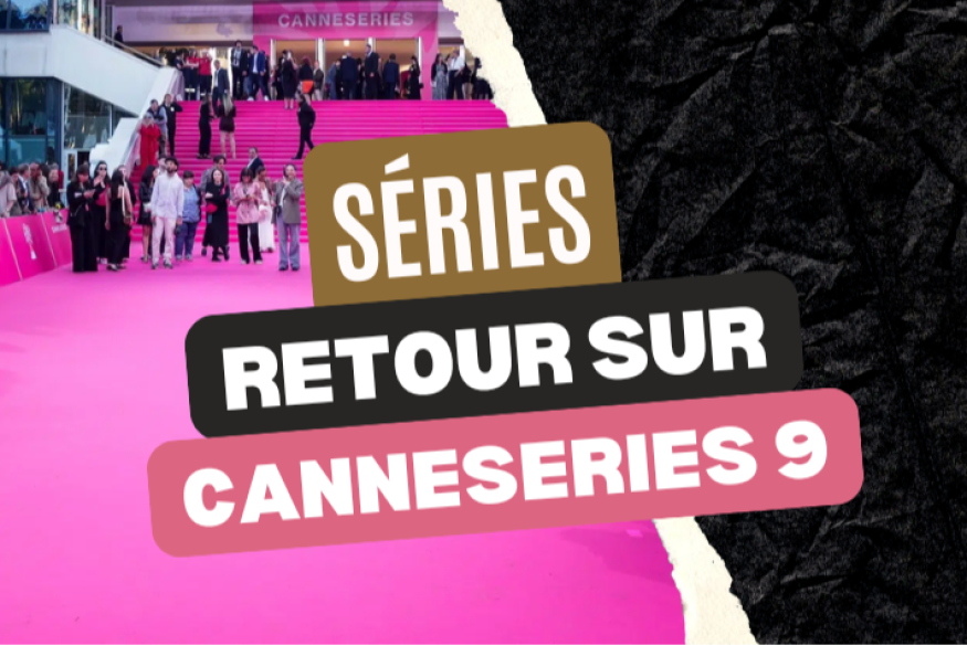 Canneseries 2026 : une 9e saison déjà culte